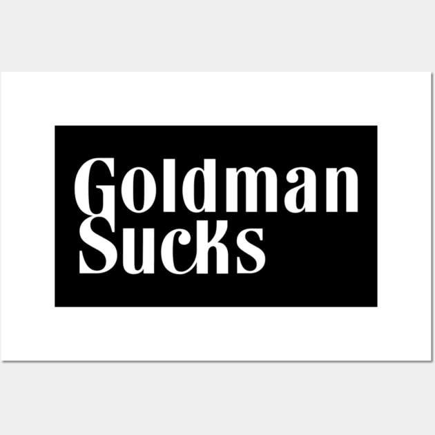 Goldman Sachs - Goldman SUCKS Wall Art by Tulcoolchanel